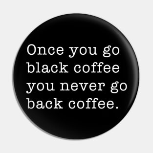 Once You Go Black Coffee You Never Go Back Coffee Pin