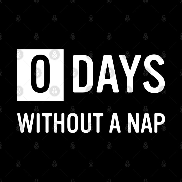 0 Days Without A Nap by bryankremkau