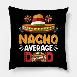 Nacho Average Dad Mexican Daddy Cinco de Mayo Father Fiesta Pillow