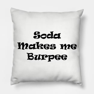 Soda makes me burpee Pillow