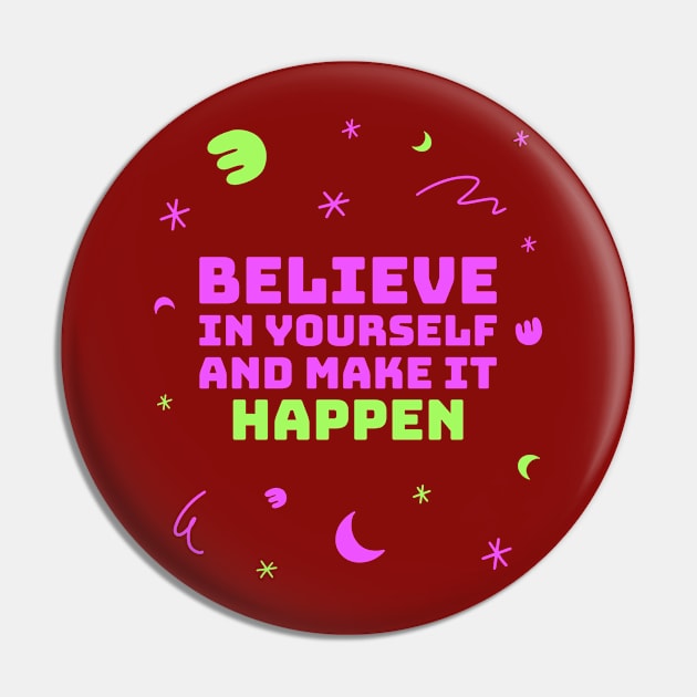 Believe in yourself and make it happen. Pin by Timotajube