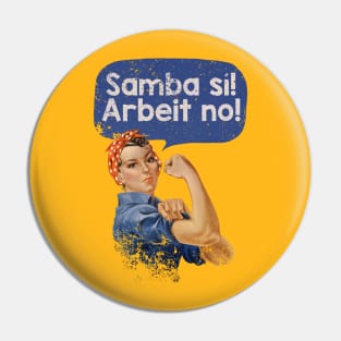 Samba Sí! Arbeit No! Pin