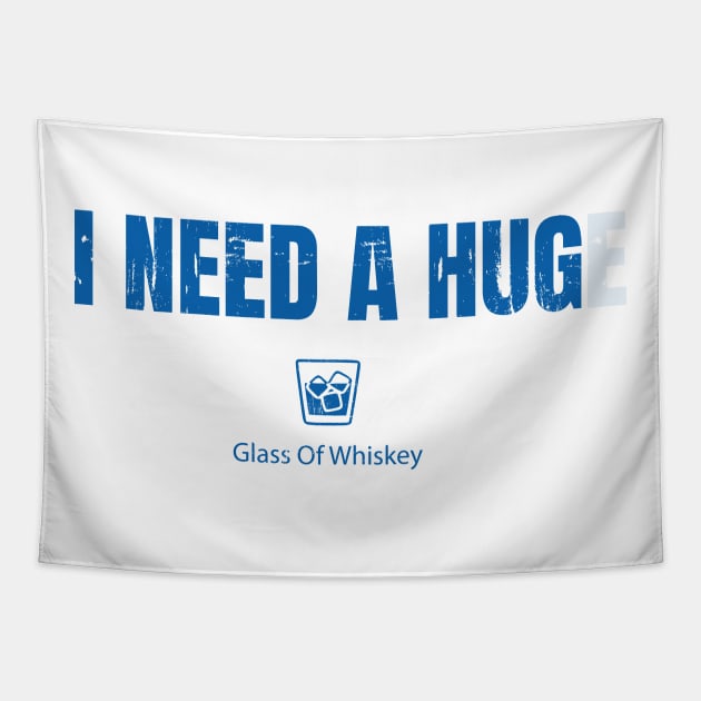 I Need A HUGe Glass Of I Need A Huge Glass Of Whiskey Tapestry by Dotty42