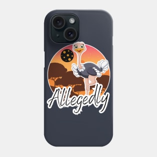 allegedly ostrich Phone Case