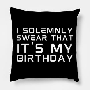 I Solemnly Swear It's My birthday Pillow