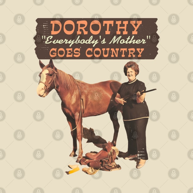 Dorothy "Everybody's Mother" – Goes Country by darklordpug