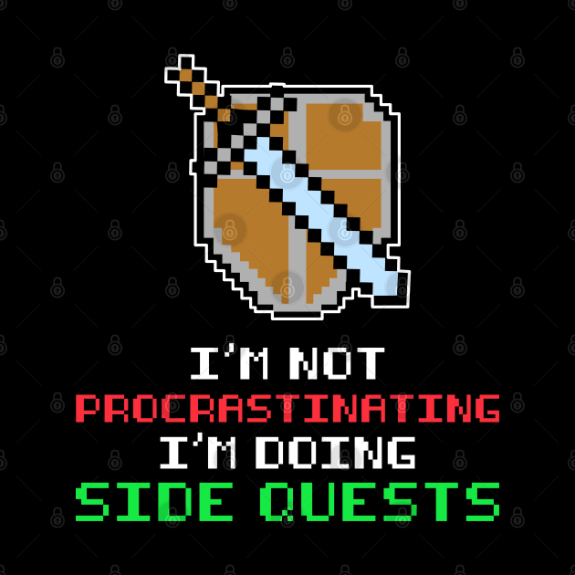 GAMER IM NOT PROCRASTINATING IM DOING SIDE QUESTS PIXEL by JWOLF