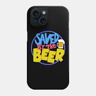 Saved By The Beer Phone Case