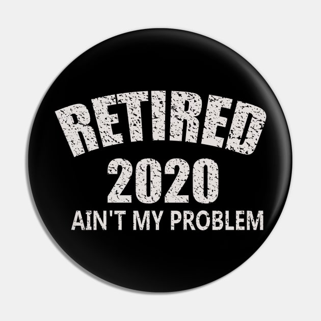 Retired 2020 Ain't My Problem Pin by eliteshirtsandmore