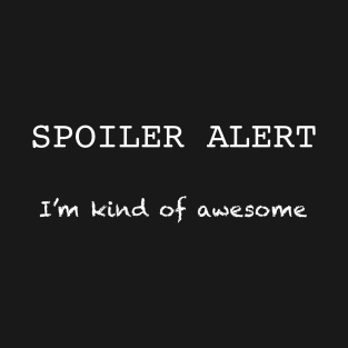 Spoiler Alert T-Shirt