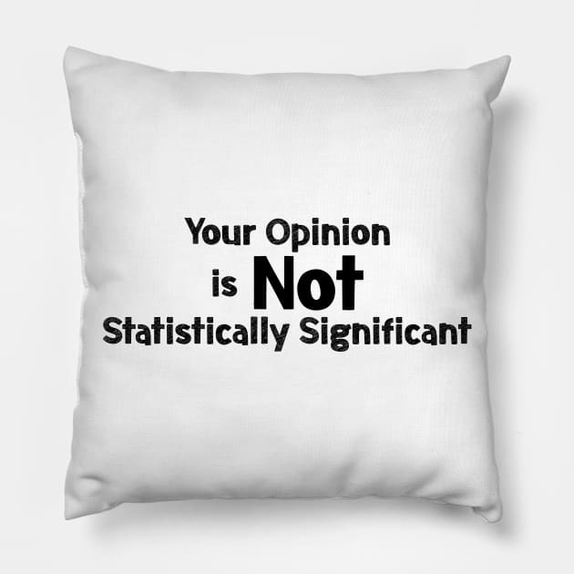 Your opinion is not Statistically Significant Pillow by encodedshirts