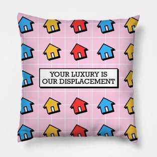 Your Luxury Is Our Displacement - Gentrification Pillow