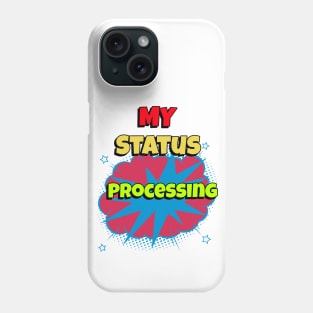 my status processing Phone Case