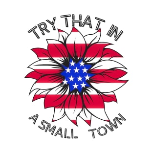 try that in a small town american T-Shirt