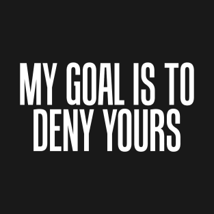 Simple My Goal Is To Deny Yours Goalkeeper Defense T-Shirt