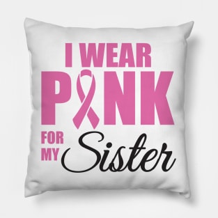 I Wear Pink for my Sister Pillow