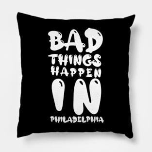 bad things happen in philadelphia Pillow