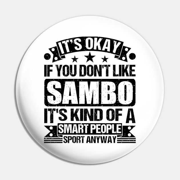 It's Okay If You Don't Like Sambo It's Kind Of A Smart People Sports Anyway Sambo Lover Pin by Benzii-shop 