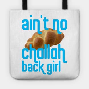 Why?! Cuz I Ain't No Challah Back Girl Tote