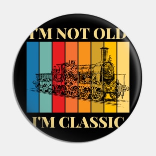 I'm Not Old I'm Classic Train Lokomotiv Pin