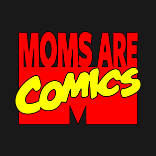 Moms Are Comics Best Mom Gift For Mother's Day T-Shirt