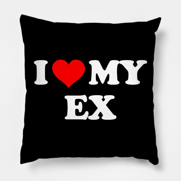 I LOVE MY EX Pillow by Mrmera