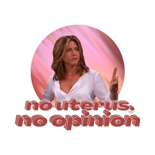 no uterus no opinion T-Shirt