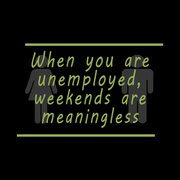 Unemployment weekends by OnuM2018