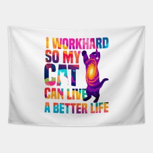 I workhard so my cat can live a better life funny cat lover gifts for cat people Tapestry