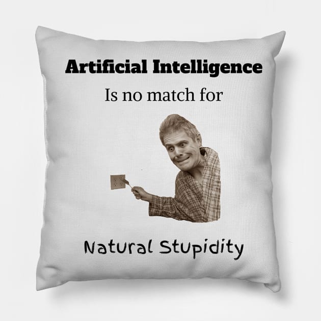 Artificial Intelligent is no match for Natural Stupidity Pillow by Not Nice Guys