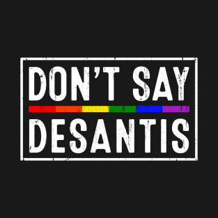 Don't Say Desantis Say Gay LGBTQ Pride T-Shirt