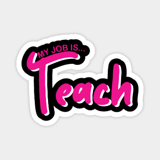 My Job Is Teach For Men Women Funny Teacher Life Magnet