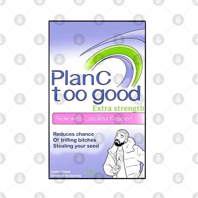 Plan C - Too Good by freezethecomedian