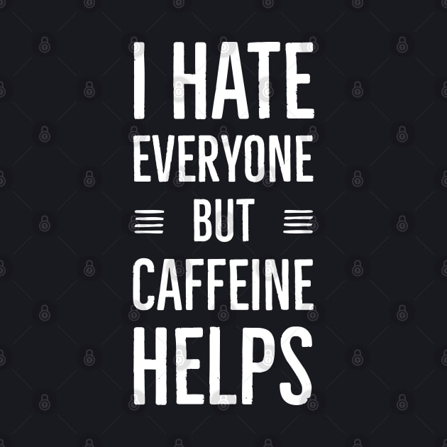 I Hate Everyone But Caffeine Helps by Suzhi Q