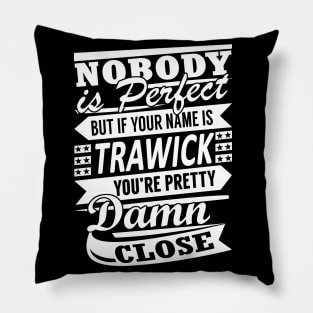 Nobody is Perfect TRAWICK Pretty Damn Close Pillow