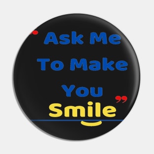 Just Ask me I will make you smile my love Pin