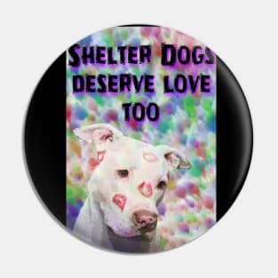 Shelter Dogs Deserve Love Too Pin