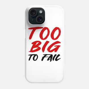 Too big to fail Phone Case