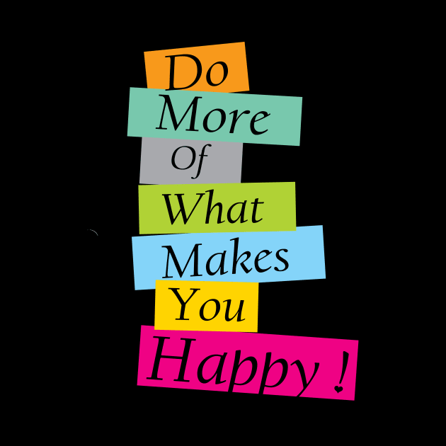 Do More What Makes You Happy, Prioritize your happiness by Allesbouad