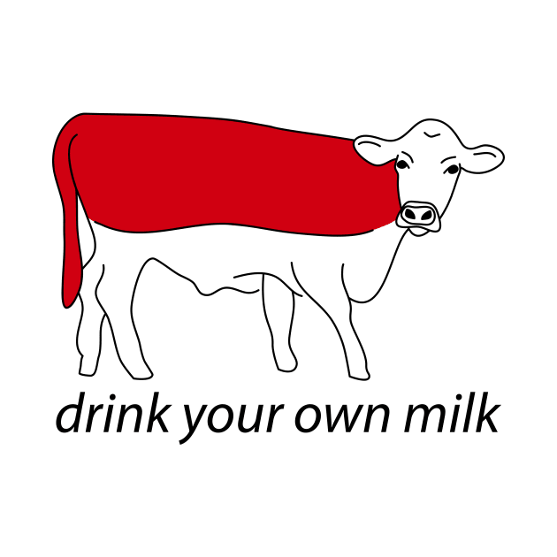 drink your own milk by roboprophet