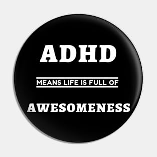 ADHD Means Life Is Full Of Awesomeness Pin