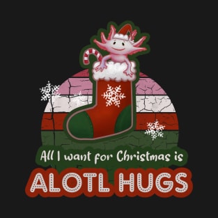 Axolotl All I want for Christmas is Alotl Hugs T-Shirt