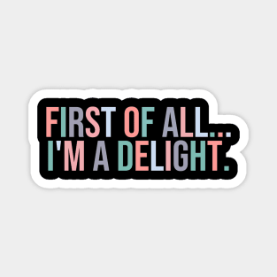 Of All I'M A Delight Humor Magnet