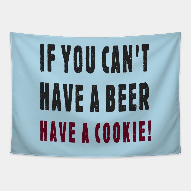 If You Can't Have A Beer Have A Cookie! Tapestry by SandraKC