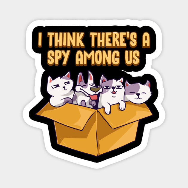 Cute & Funny I Think There's A Spy Among Us Cats - I Think Theres A Spy Among Us - Magnet | TeePublic Cute & Funny I Think There's A Spy Among Us Cats - I Think Theres A Spy Among Us - Magnet | TeePublic