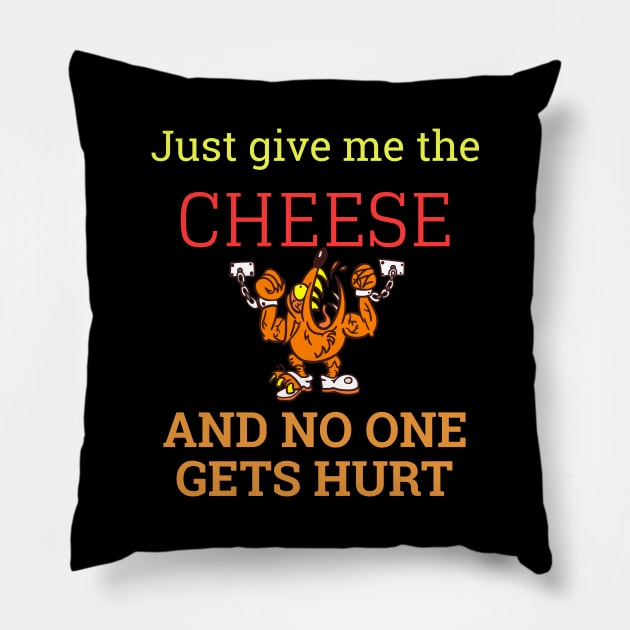 Just Give Me My Cheese And No One Gets Hurt Pillow by Dogefellas