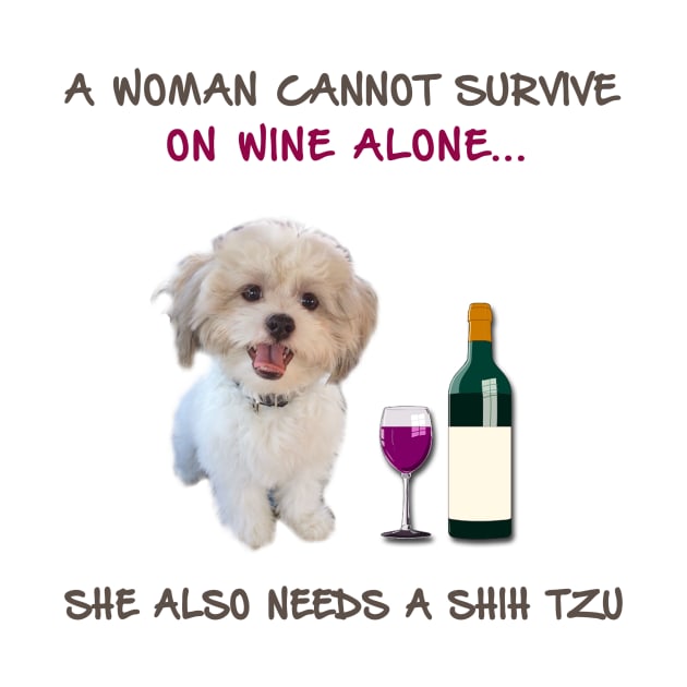 A woman Cannot Survive On Wine Alone She Also Needs A Shih Tzu by heehee shop