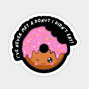 I've Never Met A Donut I Didn't Eat. Funny Sarcastic Donut Lover Saying Magnet