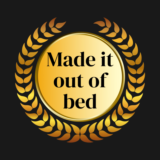 I made it... out of bed by Meow Meow Designs