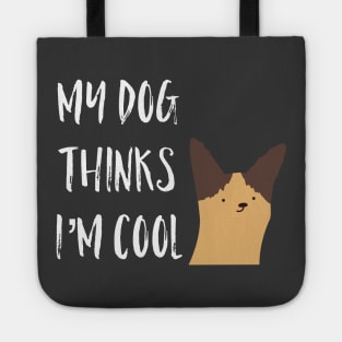 My Dog Thinks I'm Cool Tote